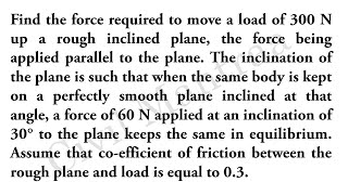 Celebrity Find the force required to move a load of 300 N up a rough inclined plane, the force being applied Net Worth