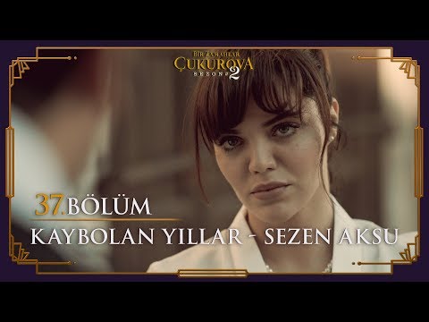 Kaybolan Yıllar - Sezen Aksu - Bir Zamanlar Çukurova 37. Bölüm