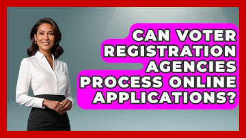 Can Voter Registration Agencies Process Online Applications? | First Time Voter Expert News