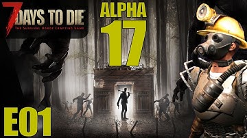 ALPHA 17, A WHOLE NEW GAME | 7 Days to Die | Let