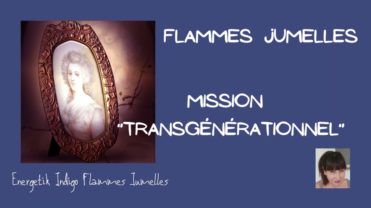 FLAMMES JUMELLES Mission "Transgénérationnel" - YouTube