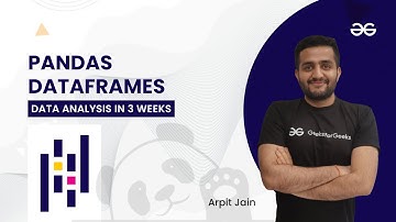 Pandas DataFrames | Data Analysis in 3 Weeks | Arpit Jain | GeeksForGeeks Python