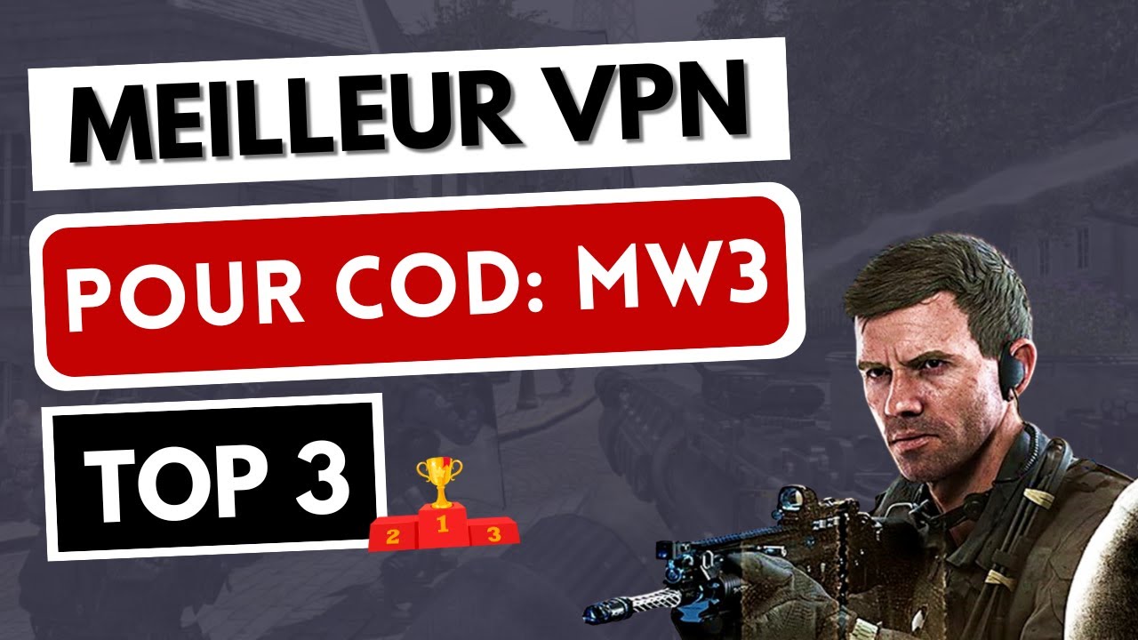 MEILLEUR VPN COD MW3 🔥 Les 3 Meilleurs VPN pour Call of Duty Modern
