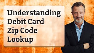 Understanding Debit Card Zip Code Lookup