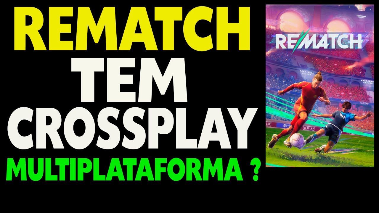 Rematch tem Crossplay Multiplataforma ?