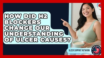How Did H2 Blockers Change Our Understanding Of Ulcer Causes? - Ulcer Support Network