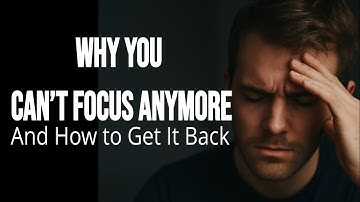 Why You Can’t Focus Anymore — And How to Get It Back