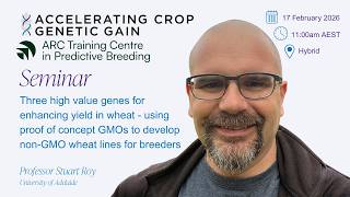 Prof Stuart Roy - High value genes for enhancing yield in wheat