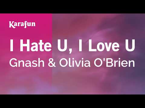 I Hate U, I Love U - Gnash & Olivia O'Brien | Karaoke Version | KaraFun