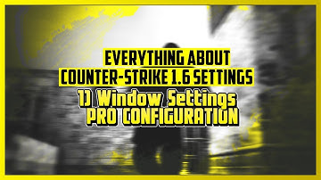 Everything About CS 1.6 Settings - Window Settings Pro Configuration 2019