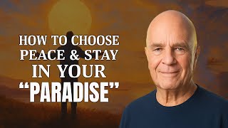 Wayne Dyer - How To Choose Peace & Stay In Your "Paradise"