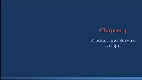 BUSS340 - Operations Management - Chapter 4 - Product and Service Design