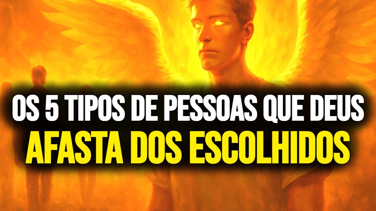 🙏 OS 5 TIPOS DE PESSOAS QUE DEUS AFASTA DA VIDA DO ESCOLHIDO SEM EXPLICAÇÃO
