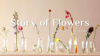 각 음표를 통해 깊은 이야기가 흐르며 마음과 영혼을 감동시킵니다 - Story of Flowers - Peaceful Piano Scenes