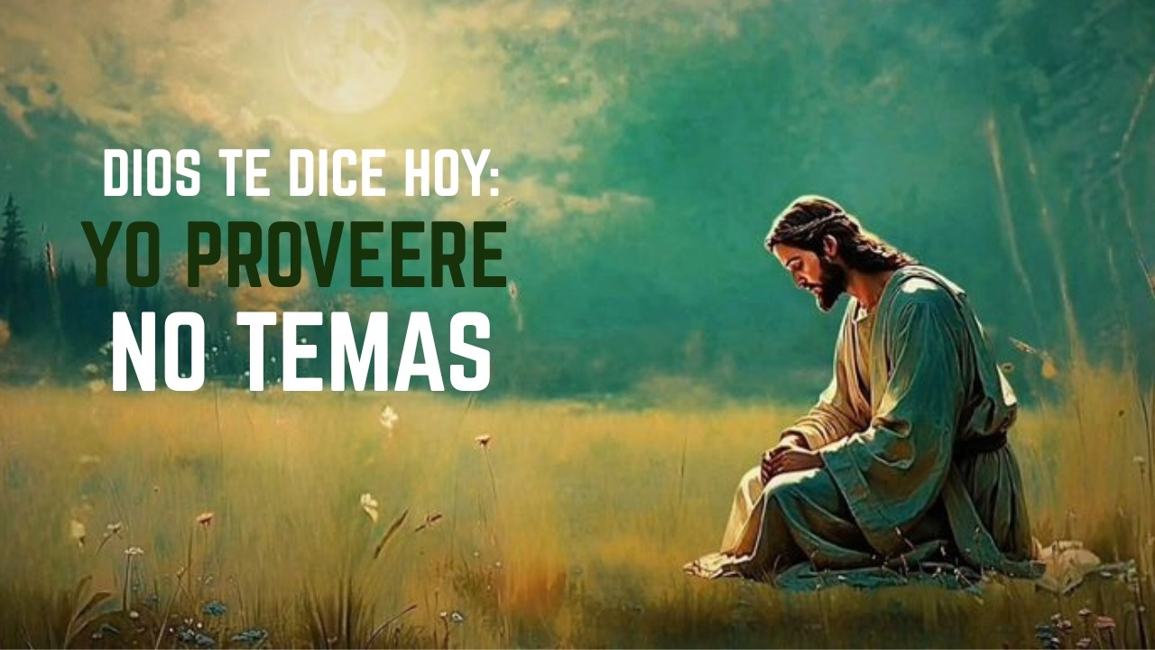 Dios te dice hoy: YO Proveeré, NO Temas 🙏 | Mensaje de Fe y Esperanza Poderoso | Dios Es Bueno