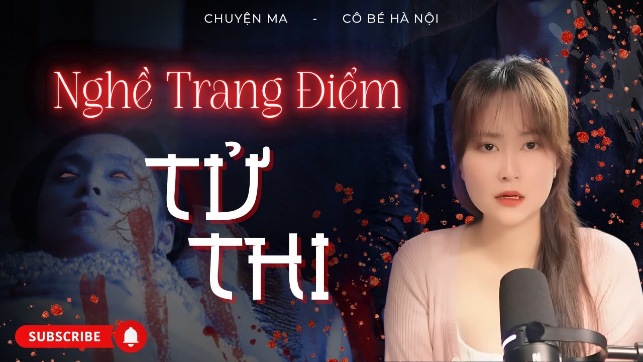 Chuyện Ma: Nghề Trang Điểm Tử Thi | Cô Bé Hà Nội