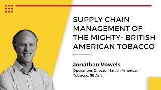 Supply Chain management of the mighty -British American Tobacco | Jonathan Vowels | TBCY