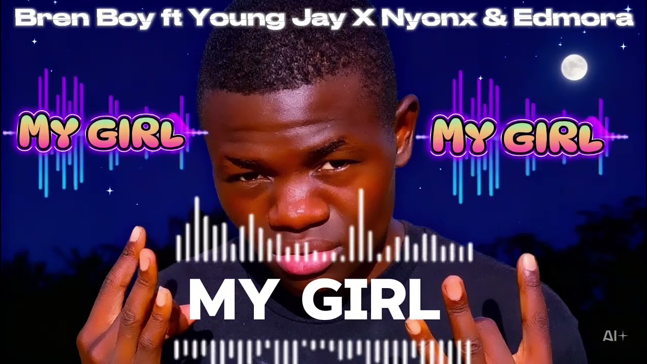 Bren Boy ft young Jay X Nyonx & Edmora My Girl RNB Love song, soul of emotional Afro RNB