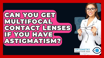 Can You Get Multifocal Contact Lenses If You Have Astigmatism? - Optometry Knowledge Base