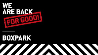 We Are Back [For Good] / BOXPARK reopens