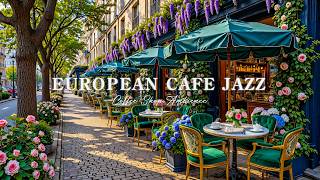 Gentle Morning Jazz in European ☕ Outdoor Cafe Ambience &amp; Soft Bossa Nova Music for Focus, Work