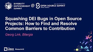 Squashing DEI Bugs in Open Source Projects: How to Find and Resolve Common Barriers to... Georg Link
