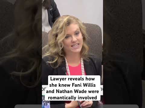 Lawyer says how she knew Fani Willis and Nathan Wade were romantically involved