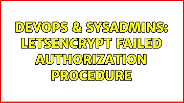 DevOps & SysAdmins: letsencrypt failed authorization procedure (2 Solutions!!)