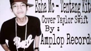 Ezha Mc - Tentang Kita (Cover Taylor Swift) Video Lirik