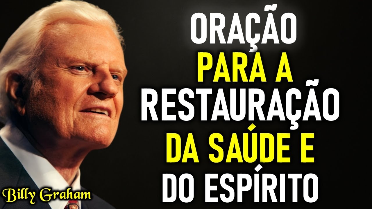 A ORAÇÃO MAIS PODEROSA PARA CURAR O CORPO E A ALMA – FAÇA ISSO ANTES DE DORMIR! Billy Graham