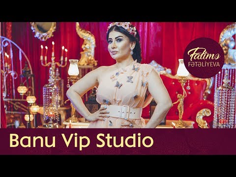 Fatimə Fətəliyeva - Banu Vip Studio