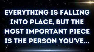 Everything is falling into place, but the most important piece is the person you've...