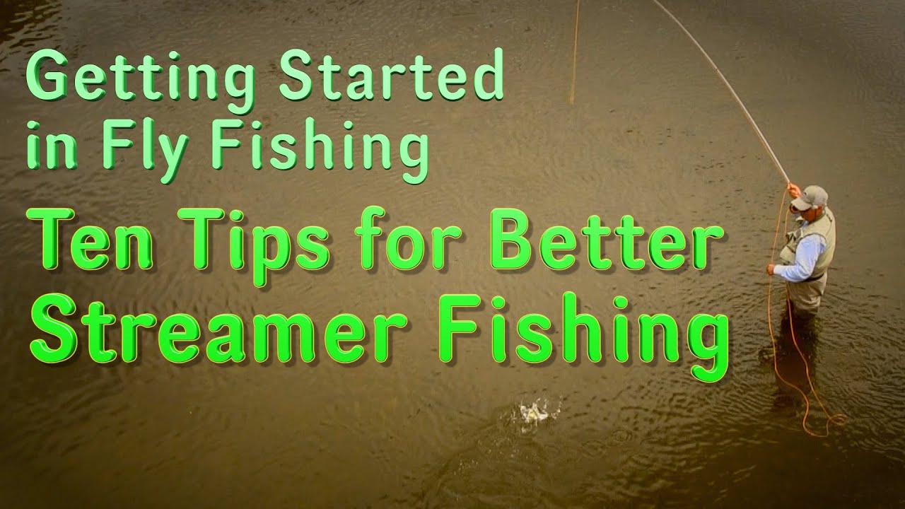 Getting Started in Fly Fishing Ten Tips for Effective Streamer Fishing