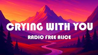 Radio Free Alice - Crying With You (Lyrics)