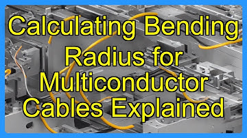 Calculating Bending Radius for Multiconductor Cables Explained