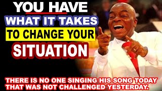 You have what it takes to Change your Situation By Bishop David Oyedepo