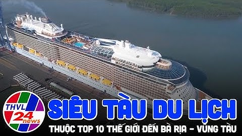 Siêu tàu du lịch thuộc top 10 thế giới đến Bà Rịa - Vũng Tàu
