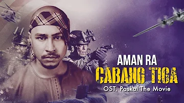 CABANG TIGA - Aman Ra (Ost. PASKAL The Movie)