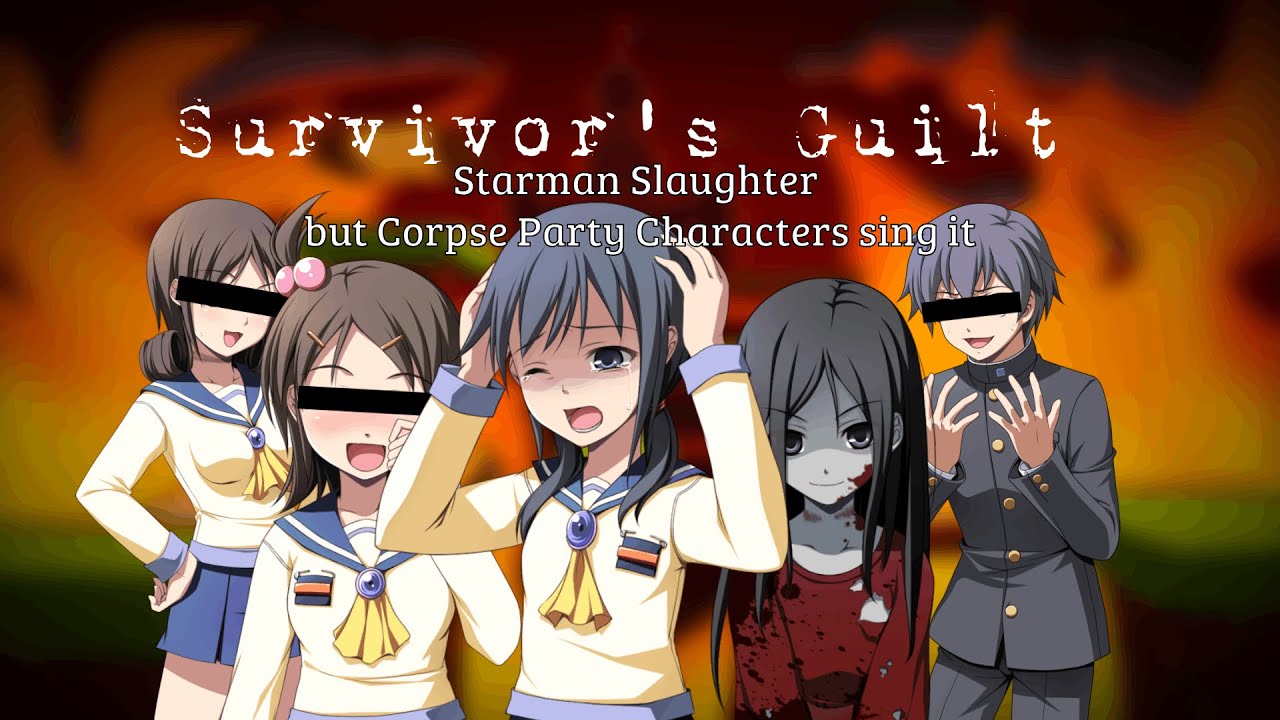 "Survivor's Guilt" | Starman Slaughter [Corpse Party Cover]/But Corpse Party Characters sing it