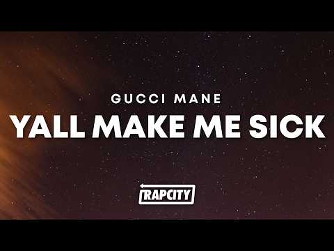 Gucci Mane - Yall make me sick (Lyrics)