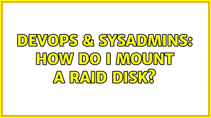 DevOps & SysAdmins: How do I mount a raid disk?
