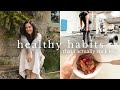 HEALTHY HABITS & ROUTINES that have *actually* stuck