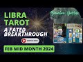 LIBRA  TAROT &quot;A FATED BREAKTHROUGH!!!&quot; FEBRUARY MID MONTH 2024
