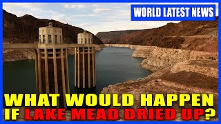LAKE MEAD WATER LEVEL ! What would happen if Lake Mead dried up?