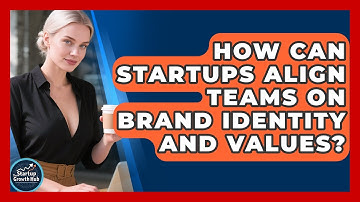 How Can Startups Align Teams On Brand Identity And Values? - The Startup Growth Hub