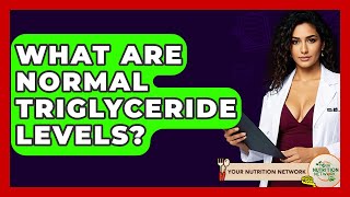 What Are Normal Triglyceride Levels? - Your Nutrition Network