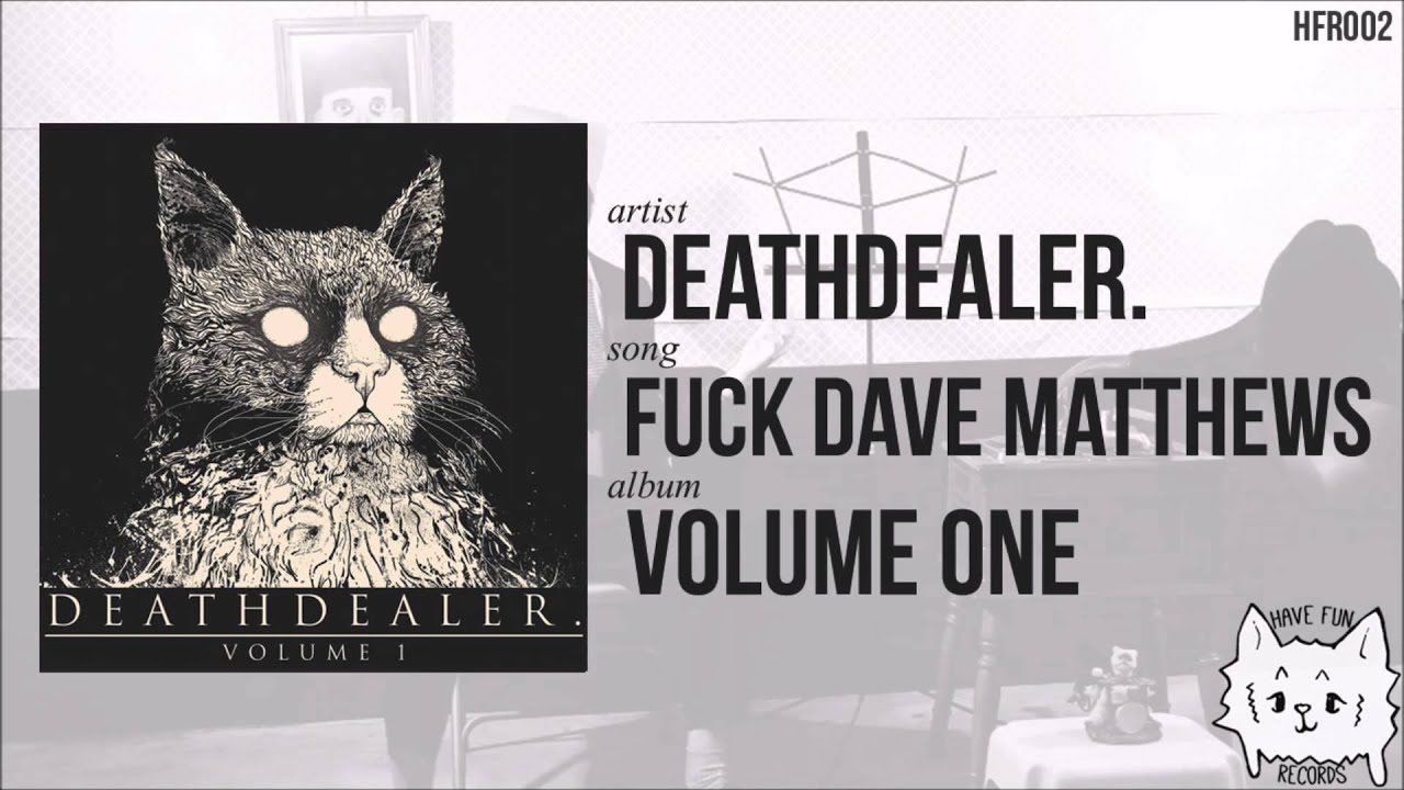 "Fuck Dave Matthews" by Deathdealer.