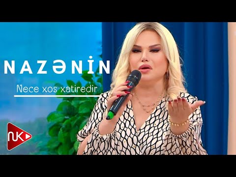 Nazənin -Nece xoş xatirədir ( Yeni Trend )