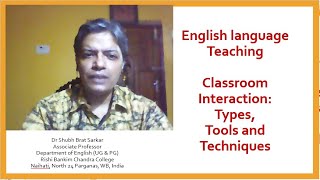 Online Class on ELT - Classroom Interaction, Types, Tools and Techniques by Dr Shubh Brat Sarkar