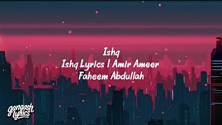 Ishq Lyrics I Amir Ameer | Faheem Abdullah | Rauhan Malik |